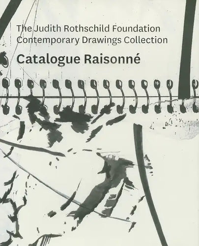 The Judith Rothschild Foundation Contemporary Drawings Collection: Catalogue Raisonn� - Hardcover