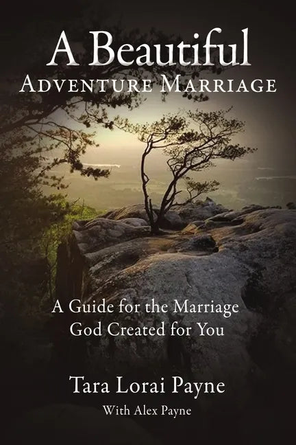 A Beautiful Adventure Marriage: A Guide for the Marriage God Created for You - Paperback