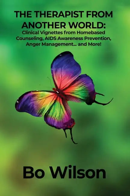 The Therapist from Another World: Clinical Vignettes from Homebased Counseling, AIDS Awareness Prevention, Anger Management... and More! - Paperback