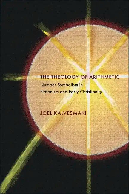 The Theology of Arithmetic: Number Symbolism in Platonism and Early Christianity - Paperback