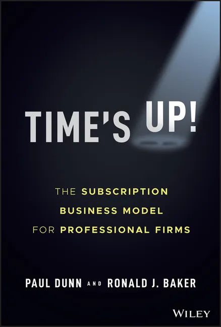 Time's Up!: The Subscription Business Model for Professional Firms - Hardcover