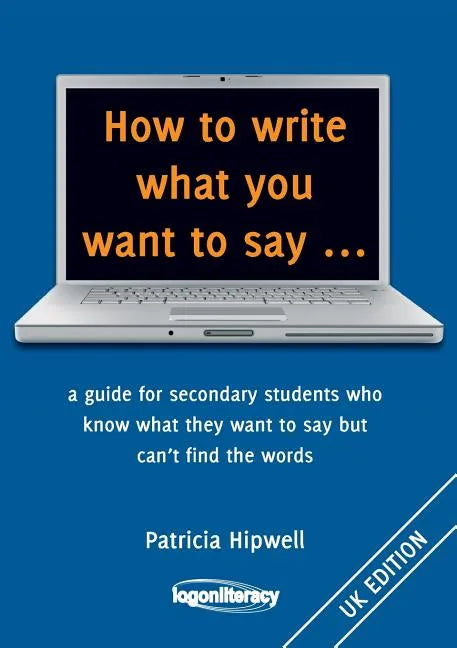 How to write what you want to say ...: a guide for secondary students who know what they want to say but can't find the worlds - Paperback