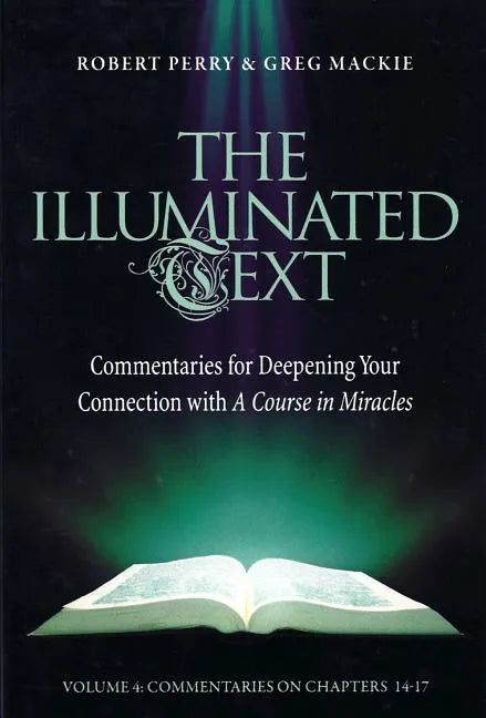 The Illuminated Text Vol 4: Commentaries for Deepening Your Connection with a Course in Miracles - Paperback