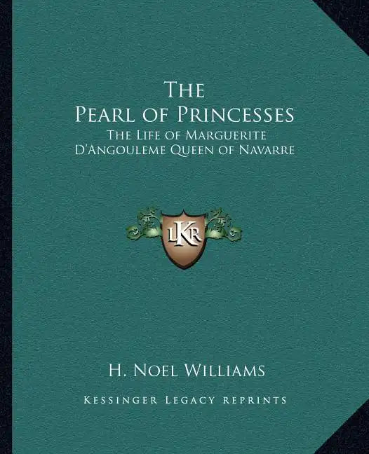 The Pearl of Princesses: The Life of Marguerite D'Angouleme Queen of Navarre - Paperback
