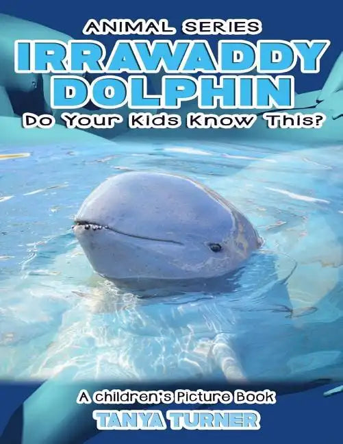 IRRAWADDY DOLPHINS Do Your Kids Know This?: A Children's Picture Book - Paperback