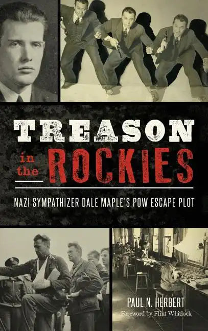 Treason in the Rockies: Nazi Sympathizer Dale Maple's POW Escape Plot - Hardcover