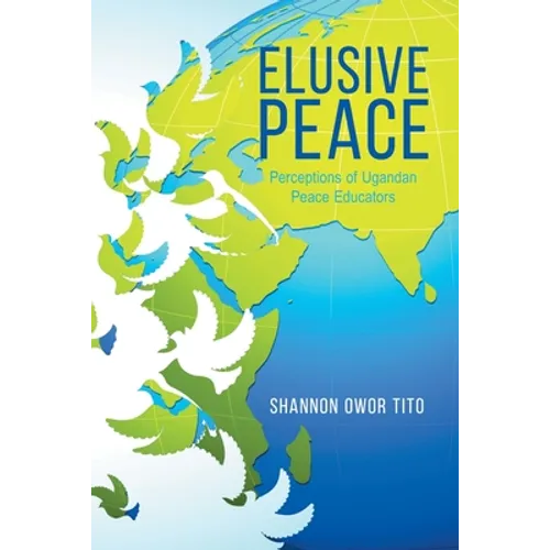 Elusive Peace: Perceptions of Ugandan Peace Educators - Paperback