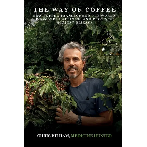 The Way Of Coffee: How Coffee Transformed The World, Promotes Happiness and Protects Against Disease - Paperback