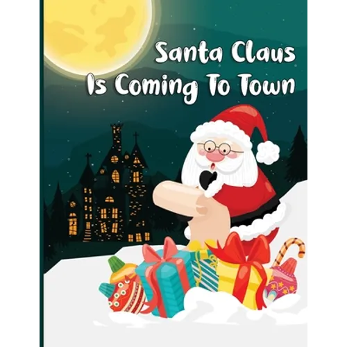 Santa Claus Is Coming To Town: A Fun Christmas Coloring Book For Kids, Toddlers, Teens - Paperback