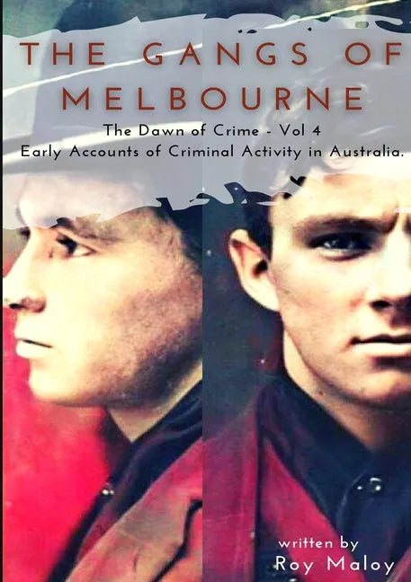 The Gangs of Melbourne - Dawn of Crime Volume 4: Dawn of Crime Volume 4 - Paperback