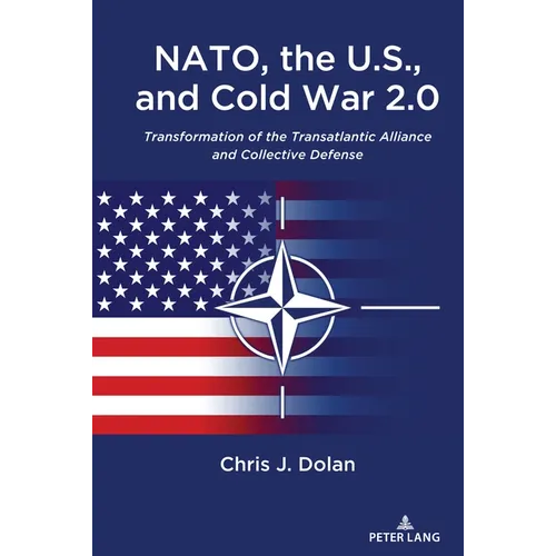 NATO, the U.S., and Cold War 2.0: Transformation of the Transatlantic Alliance and Collective Defense - Hardcover