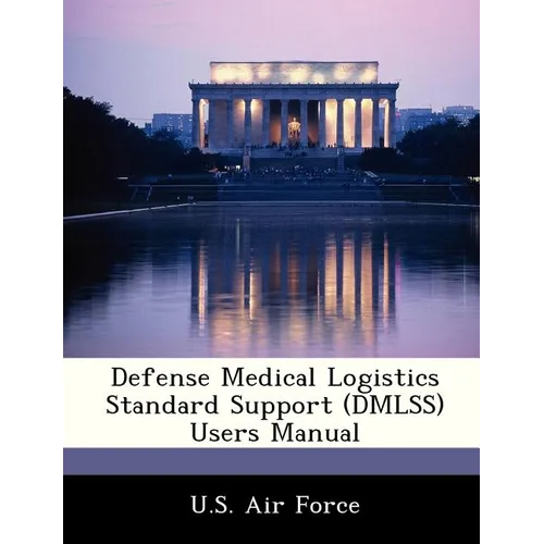 Defense Medical Logistics Standard Support (Dmlss) Users Manual - Paperback