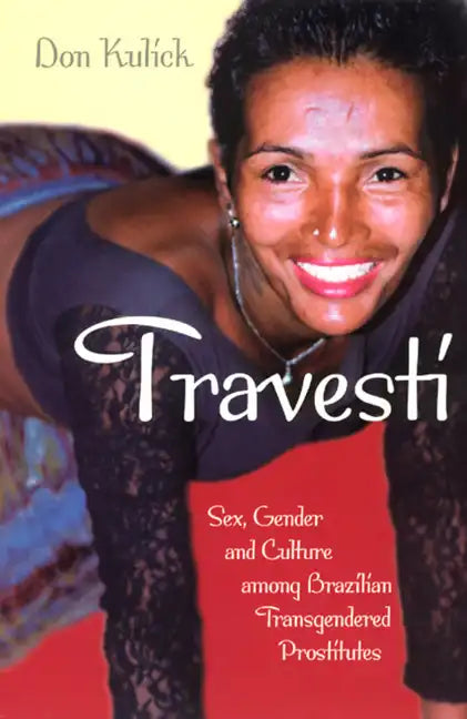 Travesti: Sex, Gender, and Culture among Brazilian Transgendered Prostitutes - Paperback
