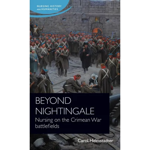 Beyond Nightingale: Nursing on the Crimean War Battlefields - Paperback
