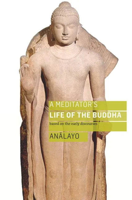A Meditator's Life of the Buddha: Based on the Early Discourses - Paperback