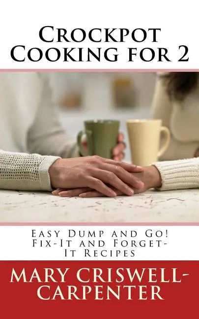 Crockpot Cooking for 2: Easy Dump and Go! Fix-It and Forget-It Recipes - Paperback