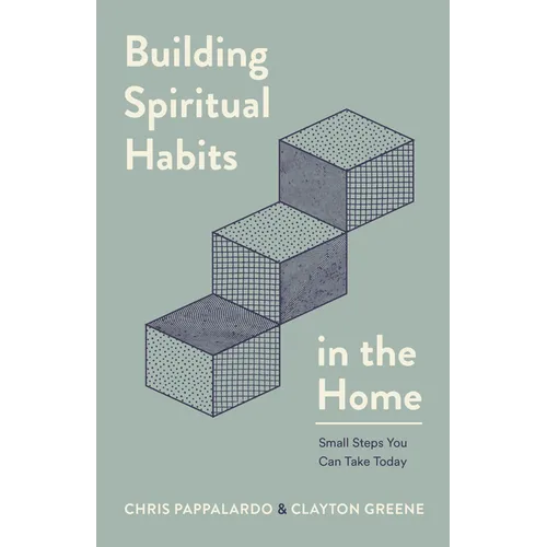 Building Spiritual Habits in the Home: Small Steps You Can Take Today - Paperback