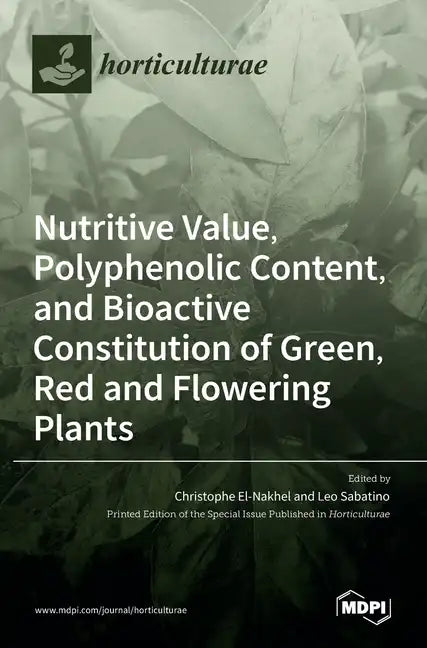 Nutritive Value, Polyphenolic Content, and Bioactive Constitution of Green, Red and Flowering Plants - Hardcover