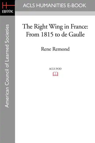 The Right Wing in France: From 1815 to de Gaulle - Paperback