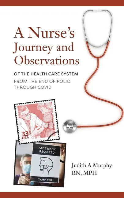 Nurse's Journey and Observations: The Health Care System from the End of Polio through COVID - Paperback