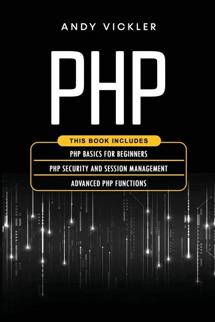 PHP: This book includes: PHP Basics for Beginners + PHP security and session management + Advanced PHP functions - Paperback