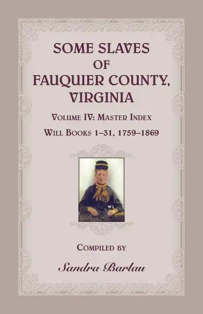 Some Slaves of Fauquier County, Virginia, Volume IV - Paperback