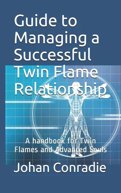 Guide to managing a Successful Twin Flame Relationship: A handbook for Twin Flames and Advanced Souls - Paperback