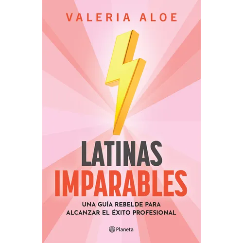 Latinas Imparables: Una Guía Rebelde Para Alcanzar El Éxito Profesional - Paperback