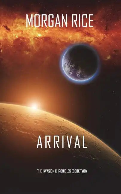 Arrival (The Invasion Chronicles-Book Two): A Science Fiction Thriller - Paperback