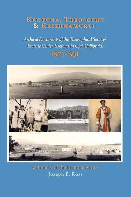Krotona, Theosophy and Krishnamurti: Archival Documents of the Theosophical Society's Esoteric Center, Krotona, in Ojai, California. - Paperback