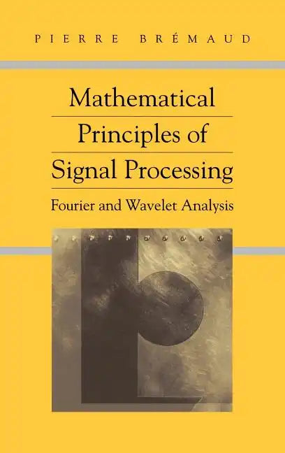 Mathematical Principles of Signal Processing: Fourier and Wavelet Analysis - Hardcover