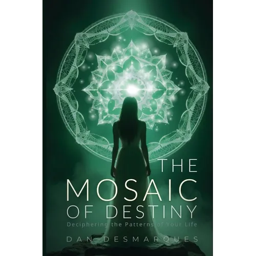 The Mosaic of Destiny: Deciphering the Patterns of Your Life - Paperback