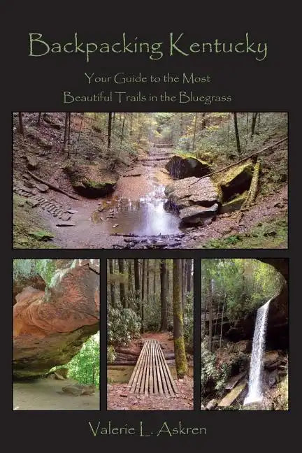 Backpacking Kentucky: Your Guide to the Most Beautiful Trails in the Bluegrass - Paperback