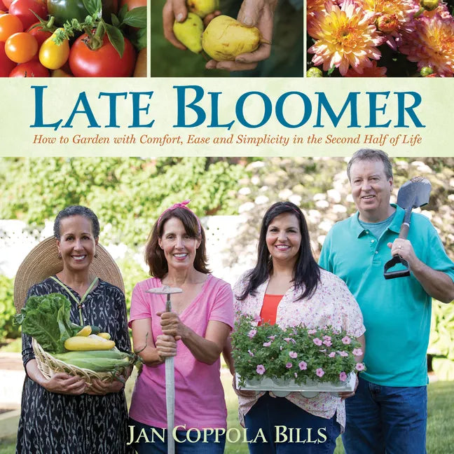 Late Bloomer: How to Garden with Comfort, Ease and Simplicity in the Second Half of Life - Hardcover