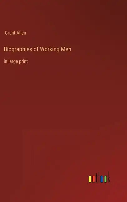 Biographies of Working Men: in large print - Hardcover