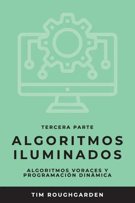 Algoritmos iluminados (Tercera parte): Algoritmos voraces y programación dinámica - Paperback