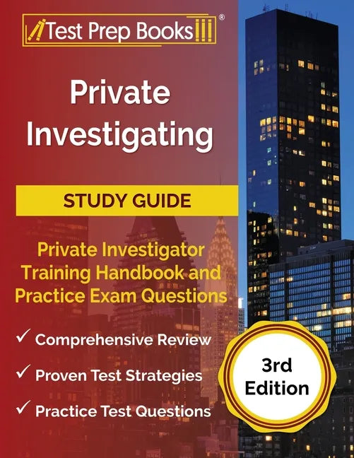 Private Investigating Study Guide: Private Investigator Training Handbook and Practice Exam Questions [3rd Edition] - Paperback