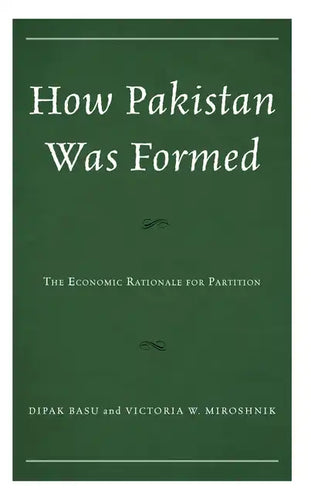 How Pakistan Was Formed: The Economic Rationale for Partition - Hardcover