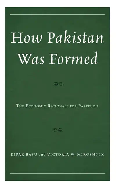 How Pakistan Was Formed: The Economic Rationale for Partition - Hardcover