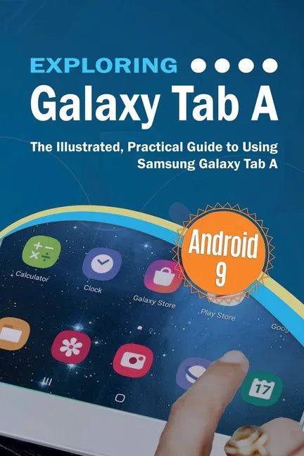 Exploring Galaxy Tab A: The Illustrated, Practical Guide to using Samsung Galaxy Tab A - Paperback