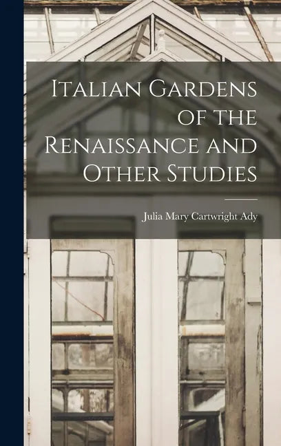 Italian Gardens of the Renaissance and Other Studies - Hardcover