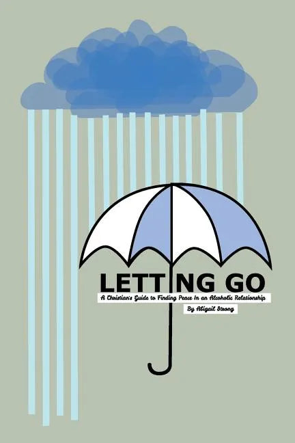 Letting Go: A Christian's Guide to Finding Peace in an Alcoholic Relationship - Paperback