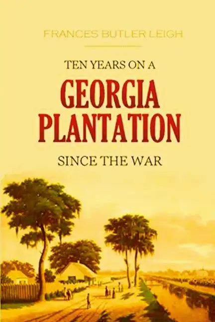 Ten Years on a Georgia Plantation Since the War - Paperback