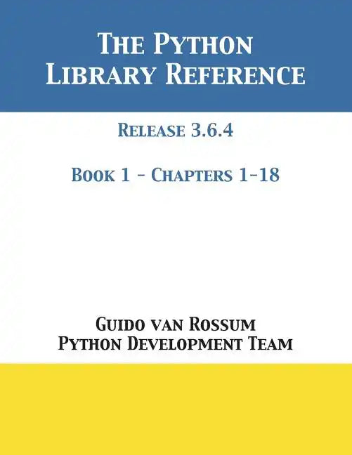 The Python Library Reference: Release 3.6.4 - Book 1 of 2 - Paperback