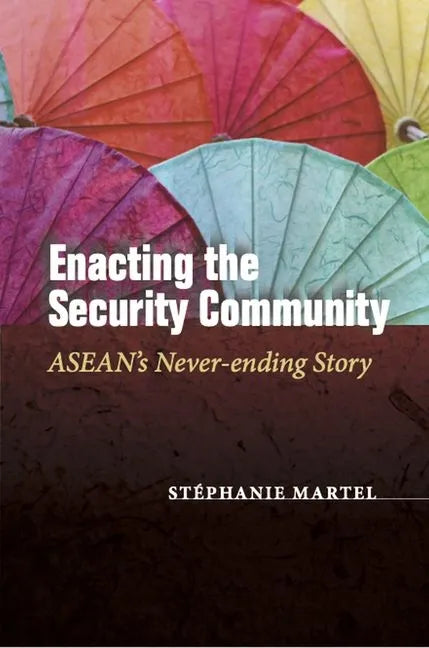 Enacting the Security Community: Asean's Never-Ending Story - Hardcover