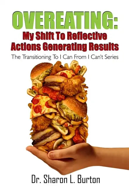 Overeating: My Shift to Reflective Actions Generating Results: The Transitioning to I Can from I Can't Series - Paperback