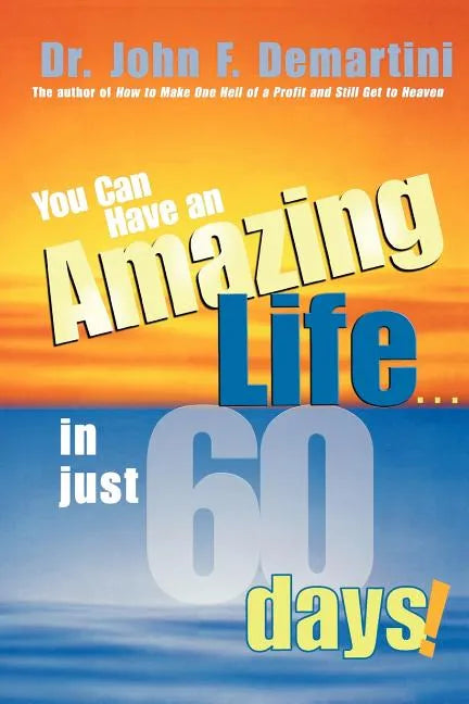 You Can Have an Amazing Life...in Just 60 Days! - Paperback