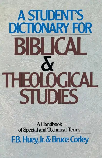 A Student's Dictionary for Biblical and Theological Studies: A Handbook of Special and Technical Terms - Paperback