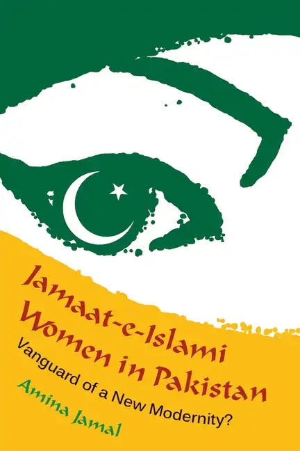 Jamaat-e-Islami Women in Pakistan: Vanguard of a New Modernity? - Hardcover