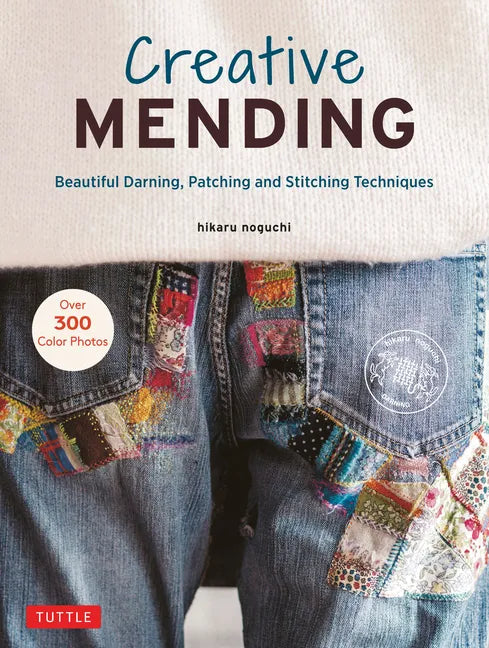 Creative Mending: Beautiful Darning, Patching and Stitching Techniques (Over 300 Color Photos) - Hardcover